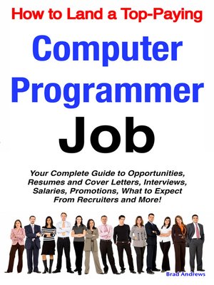 cover image of How to Land a Top-Paying Computer Programmer Job: Your Complete Guide to Opportunities, Resumes and Cover Letters, Interviews, Salaries, Promotions, What to Expect From Recruiters and More! 